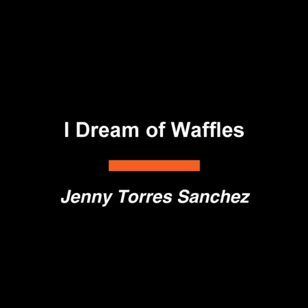 I Dream of Waffles by Jenny Torres Sanchez