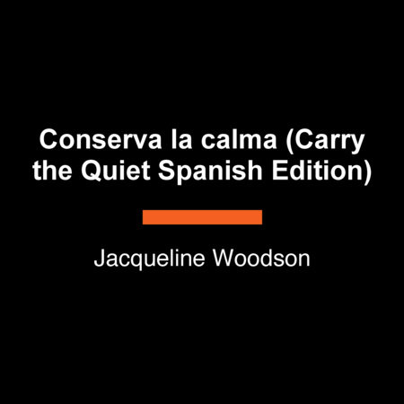 Conserva la calma (Carry the Quiet Spanish Edition) by Jacqueline Woodson