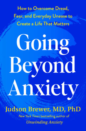 Going Beyond Anxiety by Judson Brewer, MD, PhD