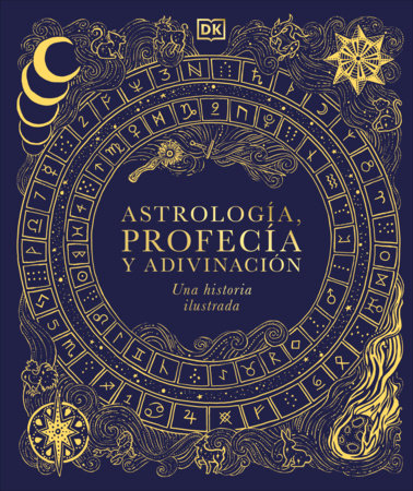Astrología, profecía y adivinación (A History of Astrology, Divination and Prophecy) by DK