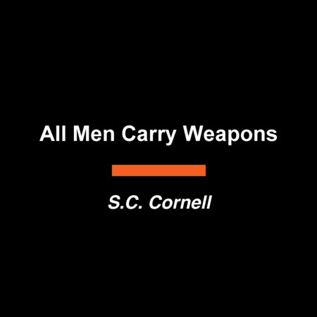 All Men Carry Weapons by S.C. Cornell