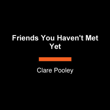 Friends You Haven't Met Yet by Clare Pooley