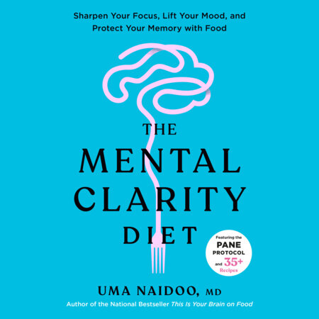The Mental Clarity Diet by Uma Naidoo, M.D.