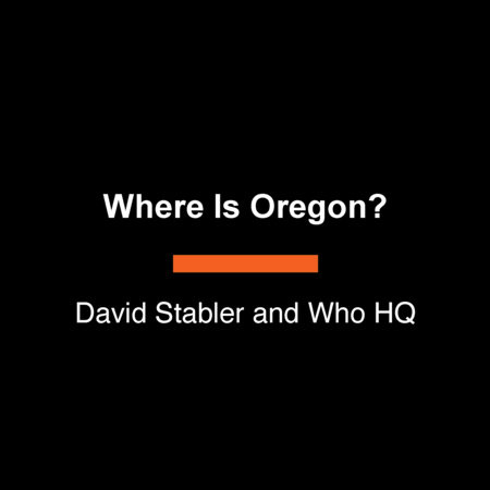 Where Is Oregon? by David Stabler and Who HQ