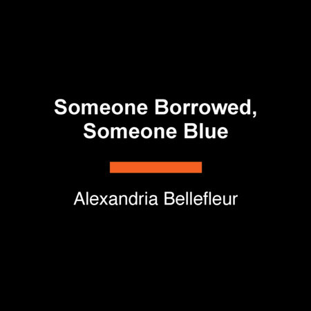 Someone Borrowed, Someone Blue by Alexandria Bellefleur