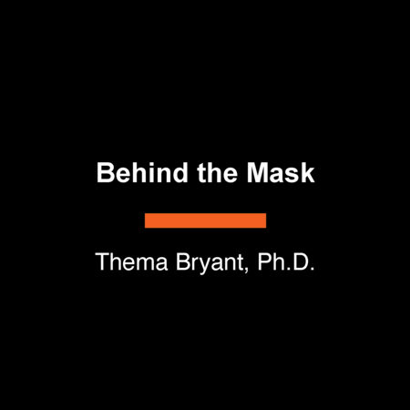 Behind the Mask by Thema Bryant, Ph.D.