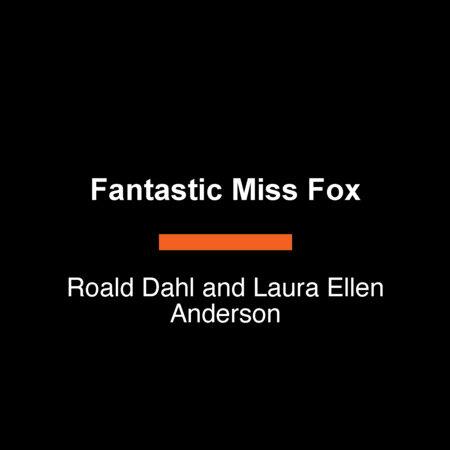 Fantastic Miss Fox by Roald Dahl and Laura Ellen Anderson