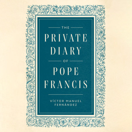 The Private Diary of Pope Francis by Pope Francis and Víctor Manuel Fernández