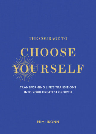 The Courage to Choose Yourself by Mimi Ikonn