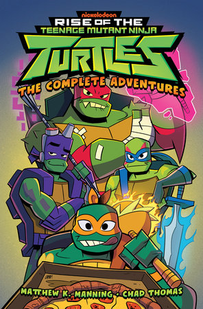Rise of the Teenage Mutant Ninja Turtles: The Complete Adventures by Matthew K. Manning