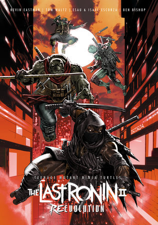 Teenage Mutant Ninja Turtles: The Last Ronin II--Re-Evolution by Kevin Eastman and Tom Waltz