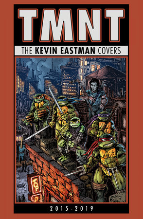 Teenage Mutant Ninja Turtles: The Kevin Eastman Covers (2015-2019) by 