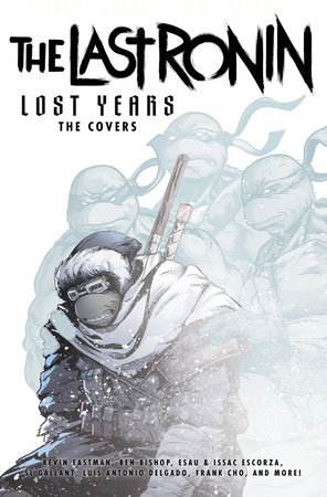 Teenage Mutant Ninja Turtles: The Last Ronin Lost Years--The Covers by 