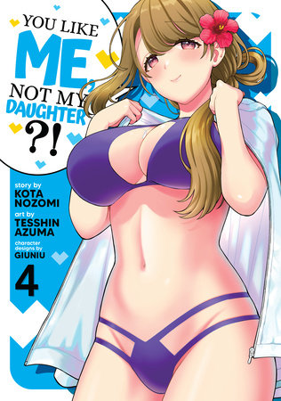 You Like Me, Not My Daughter?! (Manga) Vol. 4 by Kota Nozomi