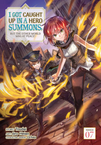 I Got Caught Up In a Hero Summons, but the Other World was at Peace! (Manga) Vol. 7