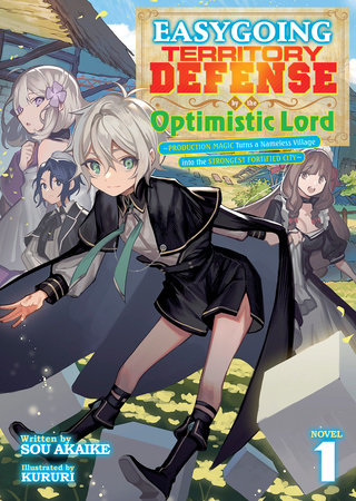 Easygoing Territory Defense by the Optimistic Lord: Production Magic Turns a Nameless Village into the Strongest Fortified City (Light Novel) Vol. 1 by Sou Akaike