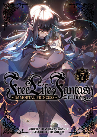 Free Life Fantasy Online: Immortal Princess (Light Novel) Vol. 7 by Akisuzu Nenohi