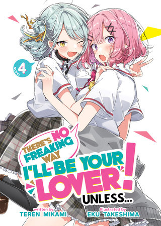 There's No Freaking Way I'll be Your Lover! Unless... (Light Novel) Vol. 4 by Teren  Mikami