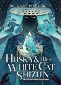 The Husky and His White Cat Shizun: Erha He Ta De Bai Mao Shizun (Novel) Vol. 8