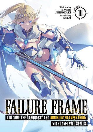 Failure Frame: I Became the Strongest and Annihilated Everything With Low-Level Spells (Light Novel) Vol. 10 by Kaoru Shinozaki