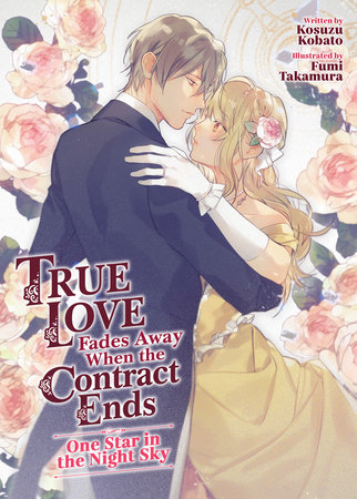 True Love Fades Away When the Contract Ends - One Star in the Night Sky (Light N ovel) [Volume 1] by Kosuzu Kobato