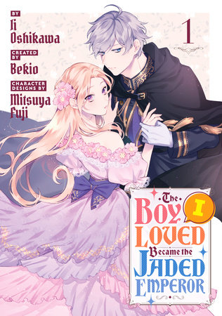 The Boy I Loved Became the Jaded Emperor 1 by Ii Oshikawa