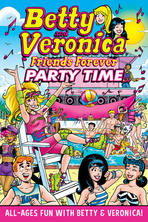 Betty & Veronica Friends Forever: Party Time by Archie Superstars