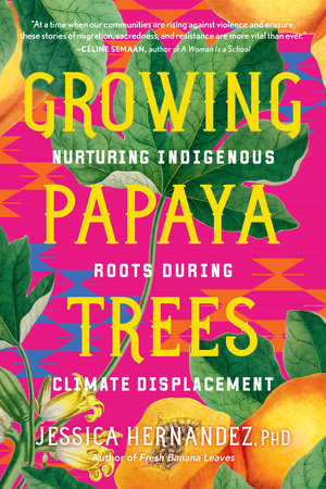 Growing Papaya Trees by Jessica Hernandez, Ph.D.