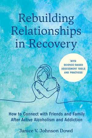 Rebuilding Relationships in Recovery by Janice V. Johnson Dowd, LMSW