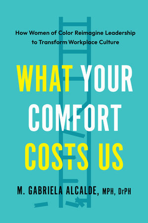 What Your Comfort Costs Us by M. Gabriela Alcalde, MPH DrPH