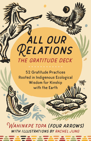 All Our Relations--The Gratitude Deck by Wahinkpe Topa (Four Arrows)