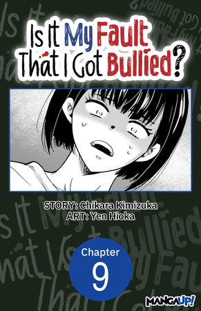 Is It My Fault That I Got Bullied? #009 by Chikara Kimizuka and Yen Hioka