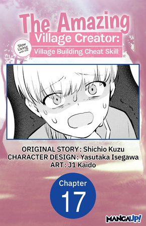 The Amazing Village Creator: Slow Living with the Village Building Cheat Skill #017 by Shichio Kuzu and j1 Kaido
