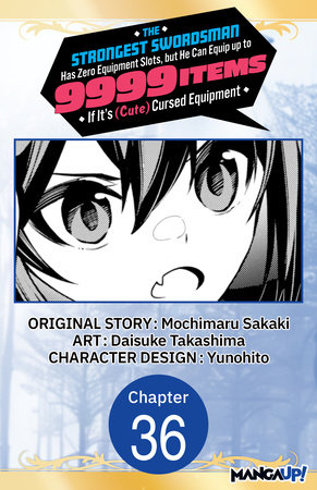 The Strongest Swordsman Has Zero Equipment Slots, but He Can Equip up to 9999 Items if It's (Cute) Cursed Equipment #036 by Mochimaru Sakaki and Daisuke Takashima