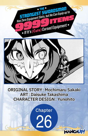 The Strongest Swordsman Has Zero Equipment Slots, but He Can Equip up to 9999 Items if It's (Cute) Cursed Equipment #026 by Mochimaru Sakaki and Daisuke Takashima