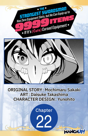 The Strongest Swordsman Has Zero Equipment Slots, but He Can Equip up to 9999 Items if It's (Cute) Cursed Equipment #022 by Mochimaru Sakaki and Daisuke Takashima