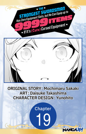 The Strongest Swordsman Has Zero Equipment Slots, but He Can Equip up to 9999 Items if It's (Cute) Cursed Equipment #019 by Mochimaru Sakaki and Daisuke Takashima