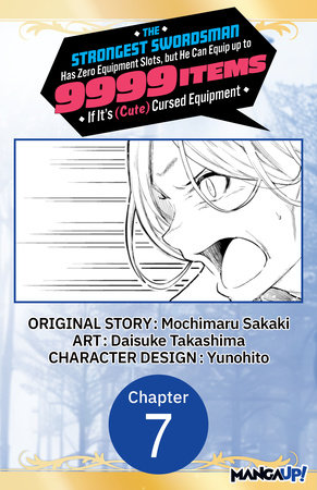 The Strongest Swordsman Has Zero Equipment Slots, but He Can Equip up to 9999 Items if It's (Cute) Cursed Equipment #007 by Mochimaru Sakaki and Daisuke Takashima