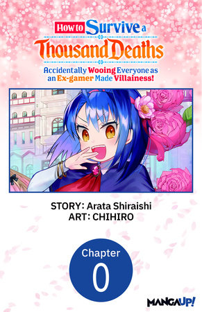 How to Survive a Thousand Deaths: Accidentally Wooing Everyone as an Ex-gamer Made Villainess! #000 by Arata Shiraishi and CHIHIRO