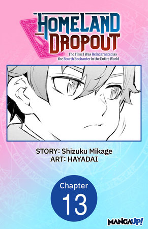Homeland Dropout: The Time I Was Reincarnated as the Fourth Enchanter in the Entire World #013 by Shizuku Mikage and HAYADAI