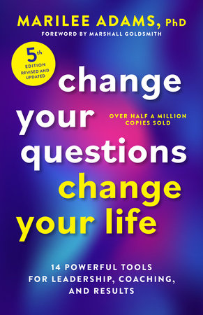 Change Your Questions, Change Your Life, Fifth Edition by Marilee Adams, PhD
