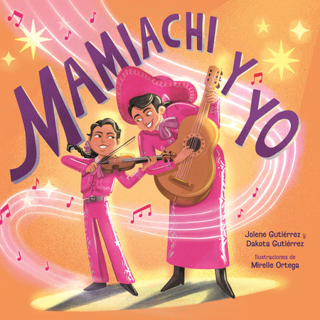 Mamiachi y yo: El Mariachi de mi Mami / Mamiachi & Me: My Mamis Mariachi Band by Jolene Gutiérrez and Dakota Gutiérez