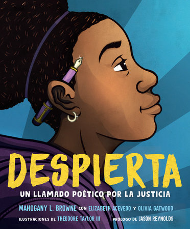 DESPIERTA. Un llamado poético por la justicia / Woke: A Young Poets Call to Just i ce by Mahogany L. Browne, Elizabeth Acevedo and Olivia Gatwood