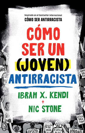 Cómo ser un (joven) antirracista / How To Be a (Young) Antiracist by Ibram X. Kendi and Nic Stone