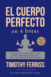 El cuerpo perfecto en 4 horas: Una guía para perder peso en poco tiempo, disfrutar al máximo del sexo y convertirse en superhumano / The 4-Hour Body