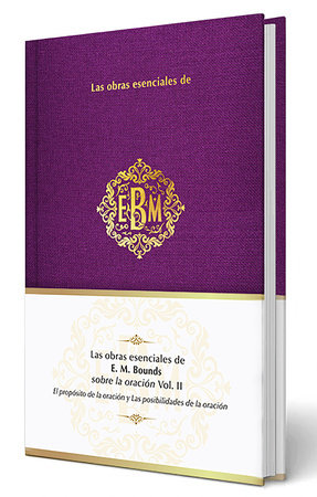 Las obras esenciales de E. M. Bounds sobre la oración Vol. II / The Essential Works of E. M. Bounds on Prayer by Origen