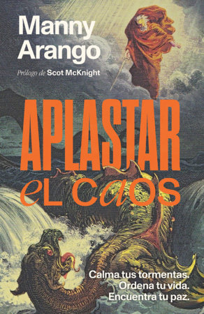 Aplastar el caos: Calma tus tormentas. Ordena tu vida. Encuentra tu paz / Crushing Chaos: Calm Your Storms by Manny Arango