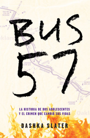 Bus 57: La historia de dos adolescentes y el crimen que cambió sus vidas / The 57 Bus: A True Story of Two Teenagers and the Crime That Changed Their Lives by Dashka Slater