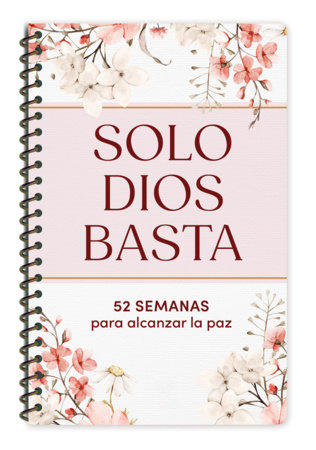 Solo Dios basta: 52 semanas para alcanzar la paz / God Alone Is Enough: 52 Weeks to Find Peace by María Gómez Zúñiga