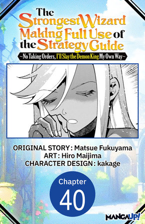 The Strongest Wizard Making Full Use of the Strategy Guide -No Taking Orders, I'll Slay the Demon King My Own Way- #040 by Matsue Fukuyama and Hiro Maijima